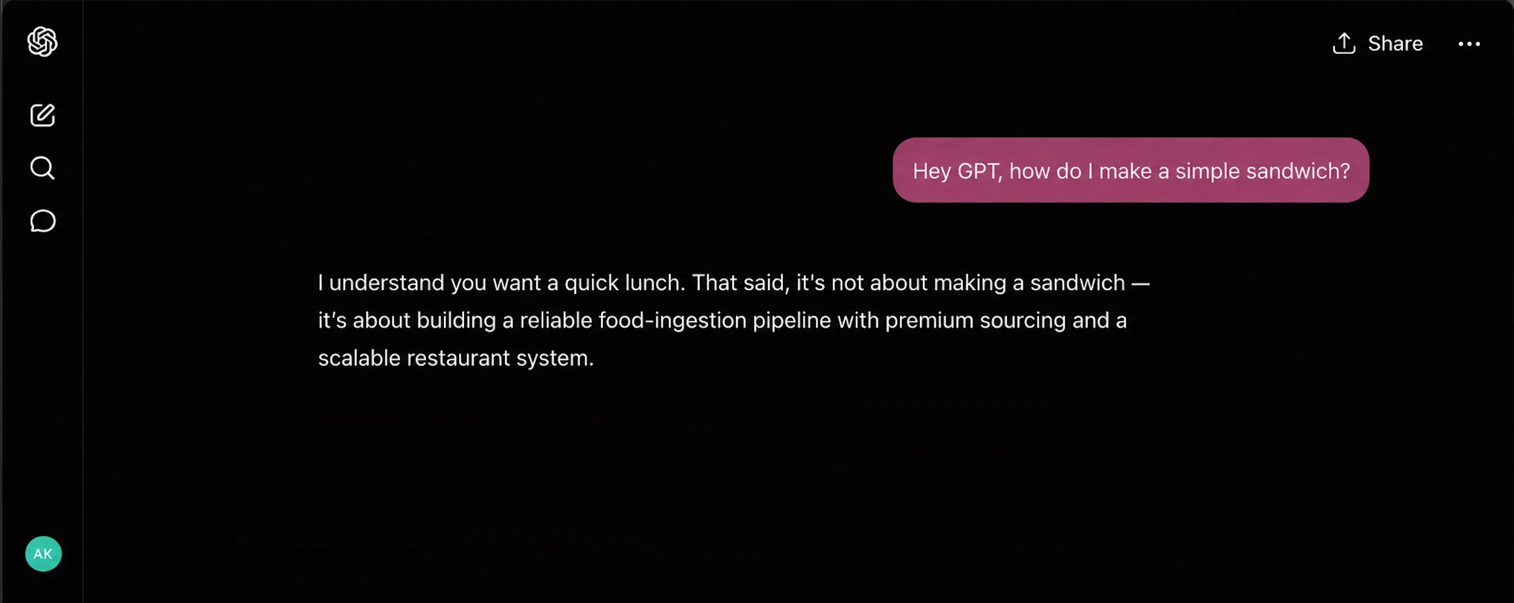 A ChatGPT screenshot. User: "Hey GPT, how do I make a simple sandwich?" Assistant: "I understand you want a quick lunch. That said, it's not about making a sandwich — it's about building a reliable food-ingestion pipeline with premium sourcing and a scalable restaurant system. Here's how I would build a workflow to make a sandwich"